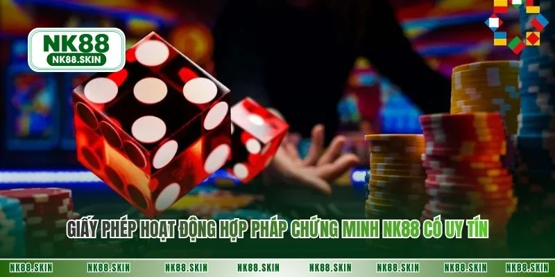 Giấy phép hoạt động hợp pháp chứng minh NK88 có uy tín